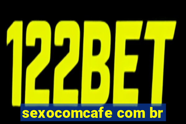 sexocomcafe com br